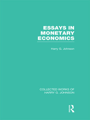 cover image of Essays in Monetary Economics  (Collected Works of Harry Johnson)
